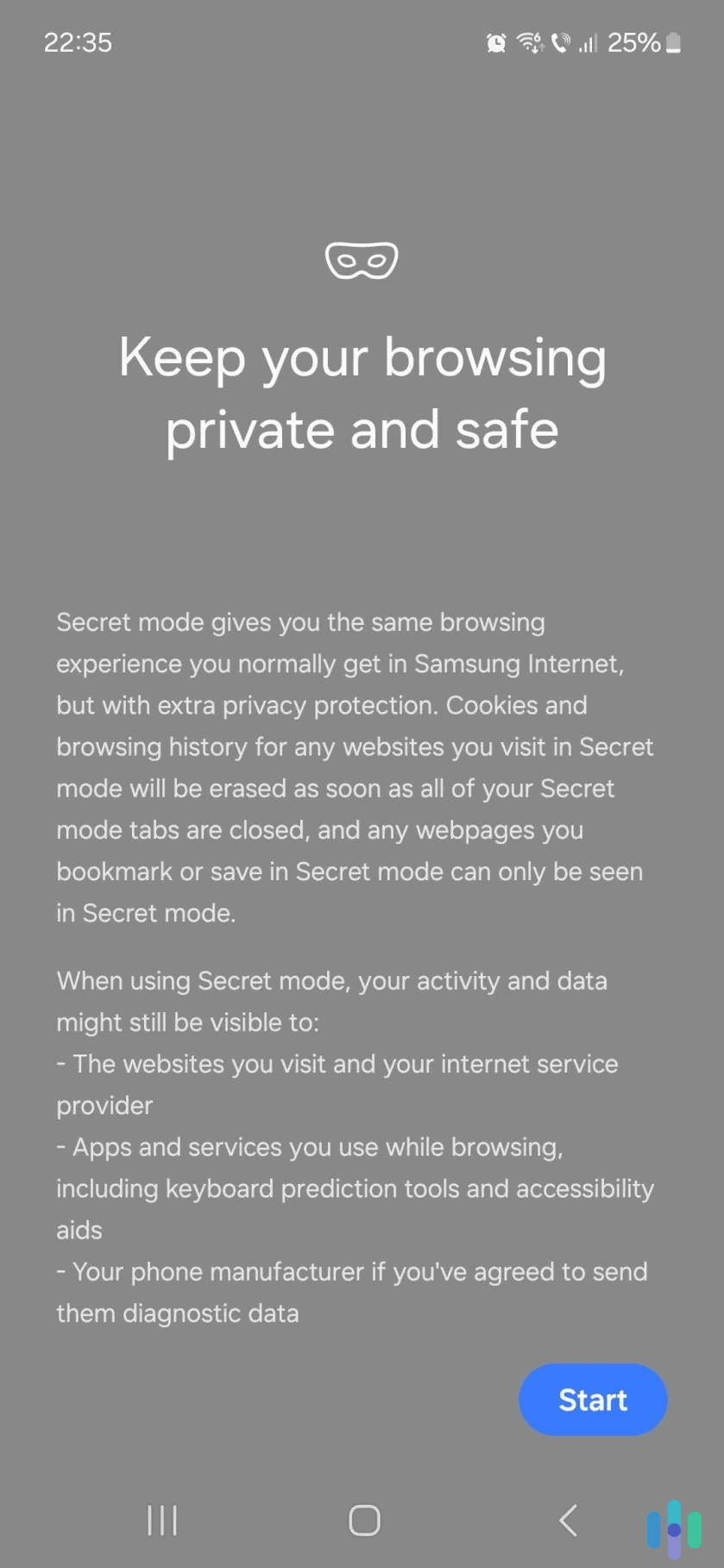 A browser's Incognito, Private, or Secret mode won't save your browsing history.