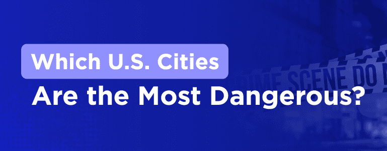 Which U.S. Cities Are the Most Dangerous?