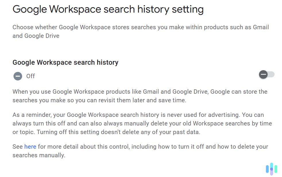 You can prevent Gmail searches from being saved to your Google Workspace search history.